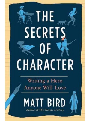 The Secrets of Character Writing a Hero Anyone Will Love