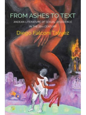 From Ashes to Text Andean Literature of Sexual Dissidence in the 20th Century - Critical South