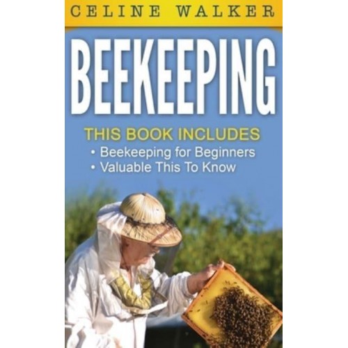 Beekeeping: An Easy Guide for Getting Started with Beekeeping and Valuable Things To Know When Producing Honey and Keeping Bees 2 in 1 Bundle