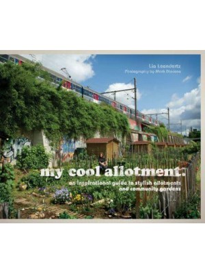 My Cool Allotment An Inspirational Guide to Allotments and Community Gardens - My Cool