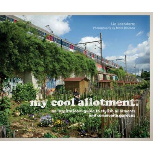 My Cool Allotment An Inspirational Guide to Allotments and Community Gardens - My Cool