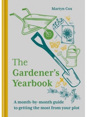 The Gardener's Yearbook A Month-by-Month Guide to Getting the Most from Your Plot