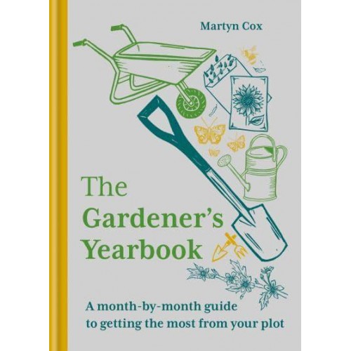 The Gardener's Yearbook A Month-by-Month Guide to Getting the Most from Your Plot