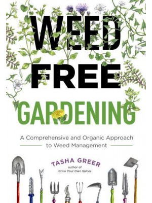 Weed-Free Gardening A Comprehensive and Organic Approach to Weed Management