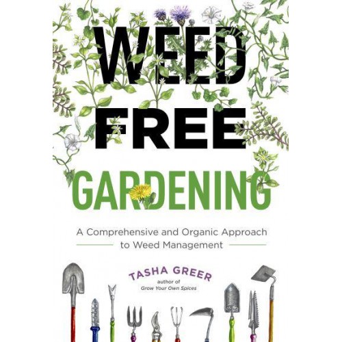 Weed-Free Gardening A Comprehensive and Organic Approach to Weed Management