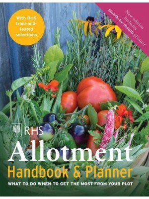 The RHS Allotment Handbook What to Do When to Get the Most from Your Plot