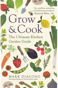 Grow & Cook The Ultimate Kitchen Garden Guide