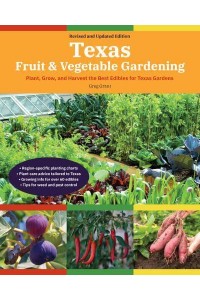 Texas Fruit & Vegetable Gardening, 2nd Edition Plant, Grow, and Harvest the Best Edibles for Texas Gardens - Fruit & Vegetable Gardening Guides