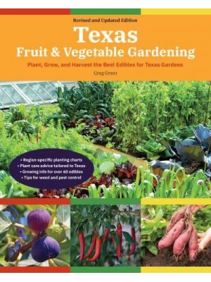 Texas Fruit & Vegetable Gardening, 2nd Edition Plant, Grow, and Harvest the Best Edibles for Texas Gardens - Fruit & Vegetable Gardening Guides