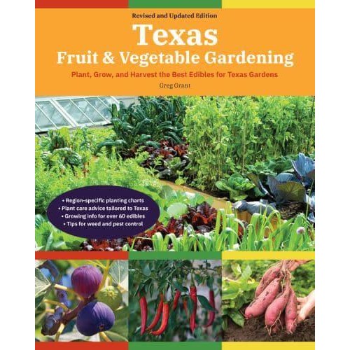 Texas Fruit & Vegetable Gardening, 2nd Edition Plant, Grow, and Harvest the Best Edibles for Texas Gardens - Fruit & Vegetable Gardening Guides