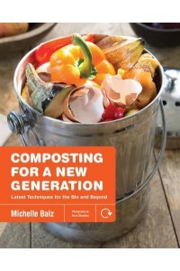 Composting for a New Generation Latest Techniques for the Bin and Beyond