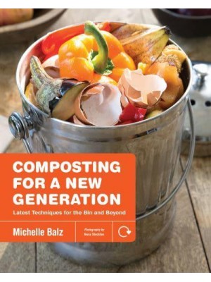 Composting for a New Generation Latest Techniques for the Bin and Beyond