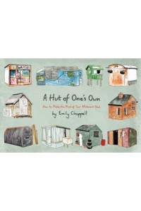 A Hut of One's Own How to Make the Most of Your Allotment Shed