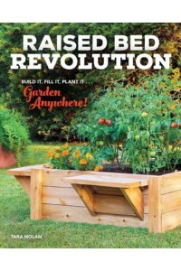 Raised Bed Revolution Build It, Fill It, Plant It...garden Anywhere!