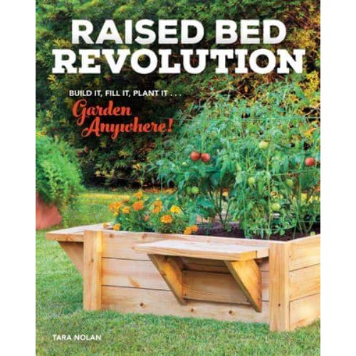 Raised Bed Revolution Build It, Fill It, Plant It...garden Anywhere!