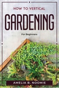 How To Vertical Gardening: For Beginners