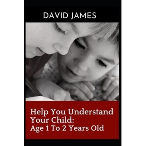 Help You Understand Your Child: Age 1 To 2 Years Old