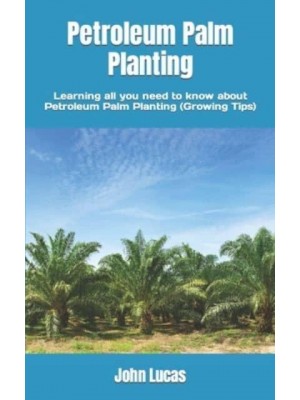 Petroleum Palm Planting: Learning all you need to know about Petroleum Palm Planting (Growing Tips)