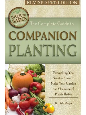 The Complete Guide to Companion Planting Everything You Need to Know to Make Your Garden Successful