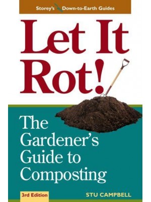 Let It Rot! The Gardener's Guide to Composting - Storey's Down-to-Earth Guides