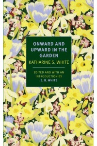 Onward and Upward in the Garden - New York Review Books Classics