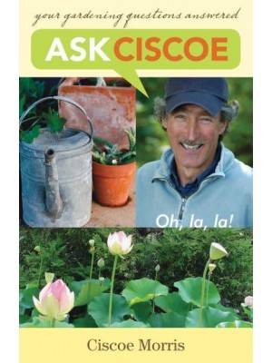 Ask Ciscoe Oh, La La! : Your Gardening Questions Answered