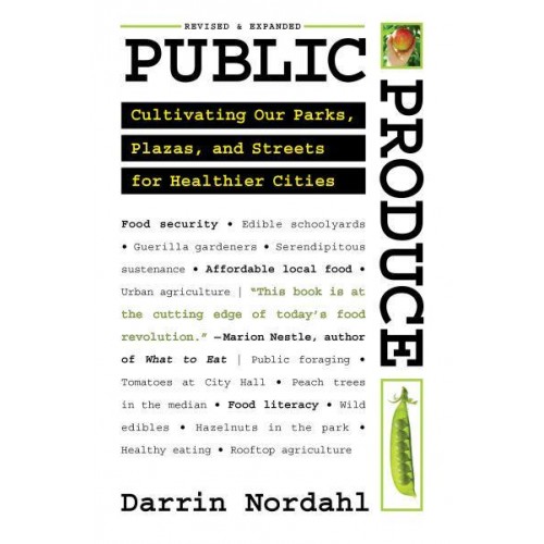 Public Produce Cultivating Our Parks, Plazas, and Streets for Healthier Cities