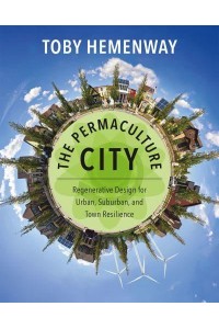 The Permaculture City Regenerative Design for Urban, Suburban, and Town Resilience
