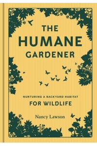 The Humane Gardener Nurturing a Backyard Habitat for Wildlife