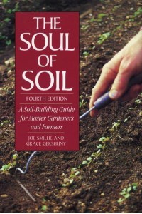 The Soul of Soil A Soil-Building Guide for Master Gardeners and Farmers