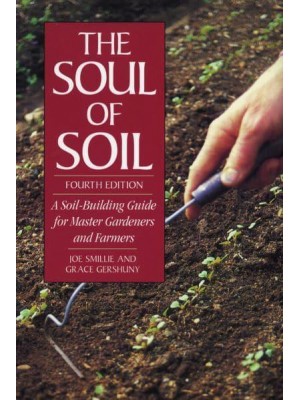 The Soul of Soil A Soil-Building Guide for Master Gardeners and Farmers