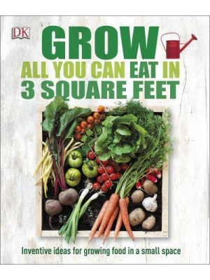 Grow All You Can Eat in 3 Square Feet