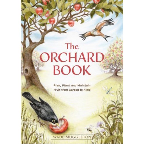 The Orchard Book Plan, Plant and Maintain Fruit from Garden to Field