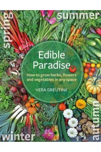 Edible Paradise How to Grow Herbs, Flowers and Veggies in Any Space