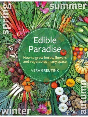 Edible Paradise How to Grow Herbs, Flowers and Veggies in Any Space