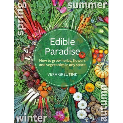 Edible Paradise How to Grow Herbs, Flowers and Veggies in Any Space