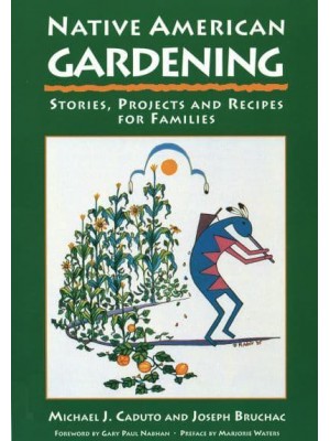 Native American Gardening Stories, Projects, and Recipes for Families