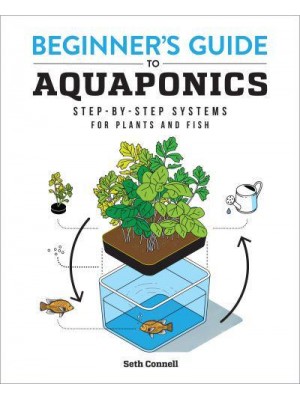 Beginner's Guide to Aquaponics Step-by-Step Systems for Plants and Fish