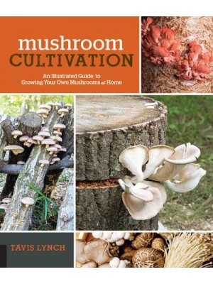 Mushroom Cultivation An Illustrated Guide to Growing Your Own Mushrooms at Home