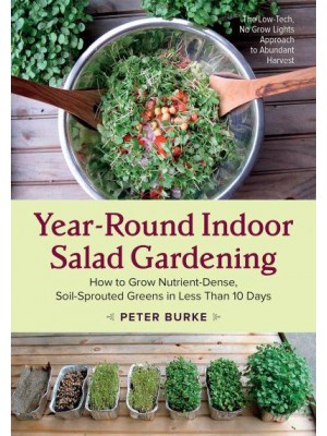 Year-Round Indoor Salad Gardening How to Grow Nutrient-Dense, Soil-Sprouted Greens in Less Than 10 Days