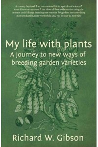 My Life With Plants A Journey to New Ways of Breeding Garden Varieties