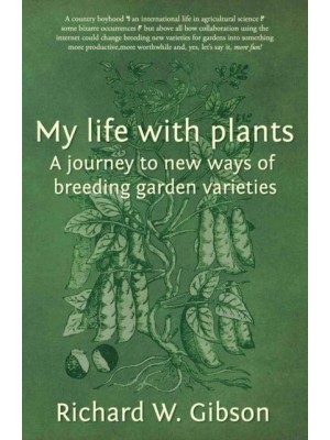 My Life With Plants A Journey to New Ways of Breeding Garden Varieties