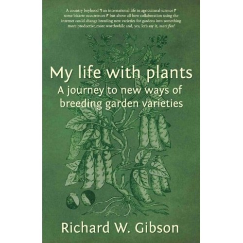 My Life With Plants A Journey to New Ways of Breeding Garden Varieties