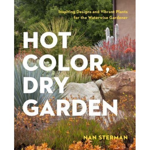 Hot Color in the Dry Garden Inspiring Designs and Vibrant Plants for the Waterwise Gardener