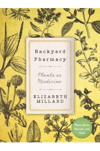 Backyard Pharmacy Growing Medicinal Plants in Your Own Yard