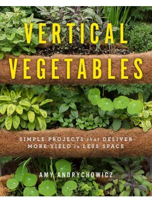 Vertical Vegetables Simple Projects That Deliver More Yield in Less Space