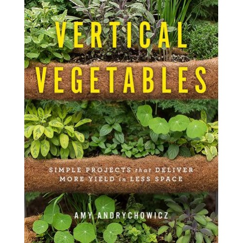 Vertical Vegetables Simple Projects That Deliver More Yield in Less Space