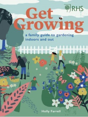 Get Growing A Family Guide to Gardening Indoors and Out