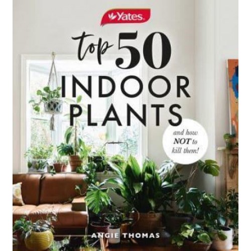 Yates Top 50 Indoor Plants and How Not to Kill Them!