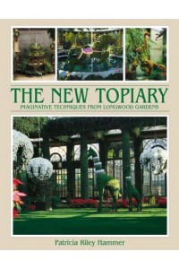 The New Topiary Imaginative Techniques from Longwood Gardens - ACC Art Books